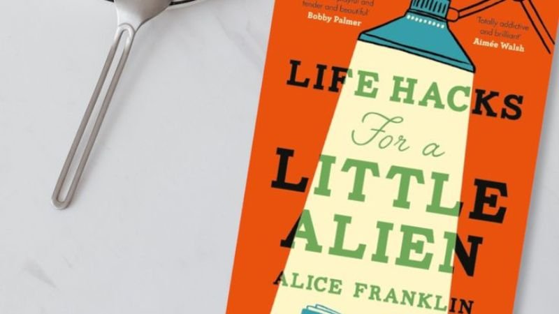 Life Hacks for a Little Alien by Alice Franklin